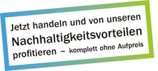 Jetzt handeln und von unseren Nachhaltigkeitsvorteilen profitieren – komplett ohne Aufpreis